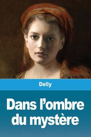 Dans l'ombre du myst?re, Delly