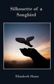 Silhouette of a Songbird, Shane Elizabeth