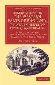 Observations on the Western Parts of England, Relative Chiefly to Picturesque Beauty, Gilpin William