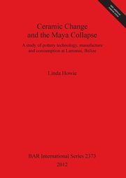 Ceramic Change and the Maya Collapse, Howie Linda