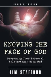 Knowing the Face of God, Revised Edition, Stafford Tim