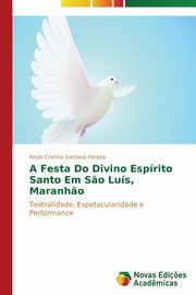 ksiazka tytu: A Festa Do Divino Esprito Santo Em S?o Lus, Maranh?o autor: Santana Pereira Keyla Cristina