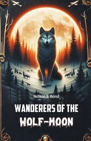 Wanderers of the Wolf-Moon, Bond Nelson S.
