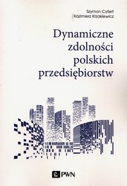 ksiazka tytu: Dynamiczne zdolnoci polskich przedsibiorstw autor: Cyfert Szymon, Krzakiewicz Kazimierz