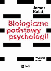 Biologiczne podstawy psychologii, Kalat James W.