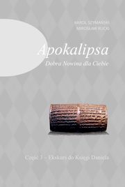 Apokalipsa Dobra Nowina dla Ciebie Cz 3, Szymaski Karol, Rucki Mirosaw