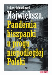 Najwiksza Pandemia hiszpanki u progu niepodlegej Polski, Mieszkowski ukasz