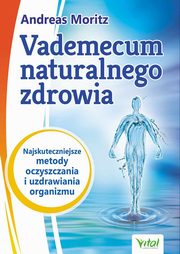 ksiazka tytu: Vademecum naturalnego zdrowia autor: Moritz Andreas, Hornecker John