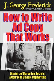 ksiazka tytu: How to Write Ad Copy That Works - Masters of Marketing Secrets autor: Worstell Dr Robert C.