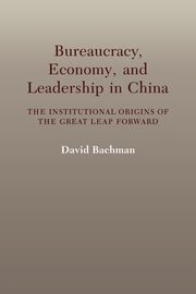 Bureaucracy, Economy, and Leadership in China, Bachman David