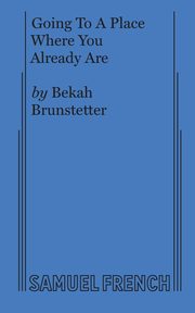 Going to a Place Where You Already Are, Brunstetter Bekah