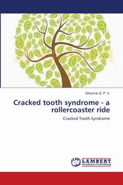Cracked tooth syndrome - a rollercoaster ride, G. P. V. Srikumar