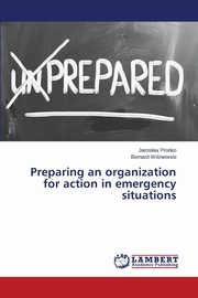 Preparing an organization for action in emergency situations, Proko Jarosaw