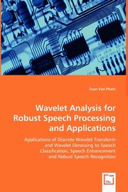 Wavelet Analysis for Robust Speech Processing and Applications, Pham Tuan Van