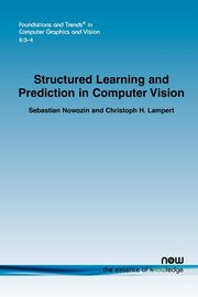 ksiazka tytu: Structured Learning and Prediction in Computer Vision autor: Nowozin Sebastian
