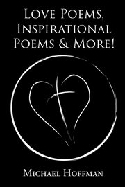 Love Poems, Inspirational Poems and More!, Hoffman Michael