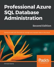 Professional Azure SQL Database Administration - Second Edition, Osama Ahmad