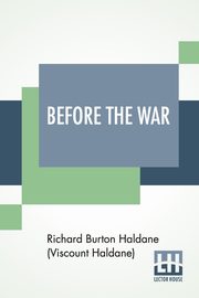 Before The War, Haldane (Viscount Haldane) Richard Burt