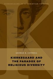 Kierkegaard and the Paradox of Religious Diversity, Connell George B