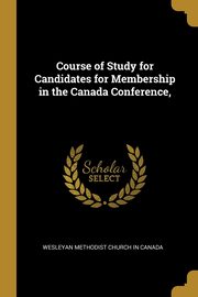 Course of Study for Candidates for Membership in the Canada Conference,, Wesleyan Methodist Church in Canada