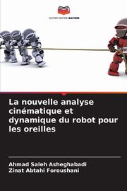 La nouvelle analyse cinmatique et dynamique du robot pour les oreilles, Saleh Asheghabadi Ahmad