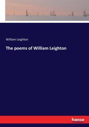 The poems of William Leighton, Leighton William