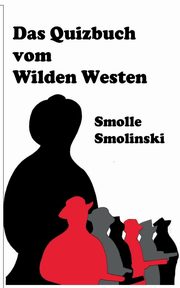 Das Quizbuch vom Wilden Westen, Smolinski Smolle