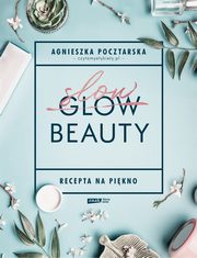 Slow Beauty Recepta na pikno, Pocztarska Agnieszka