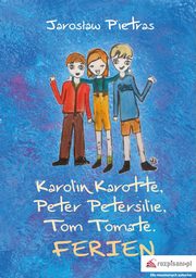 Karolin Karotte Peter Petersilie Tom Tomate Ferien, Pietras Jarosaw