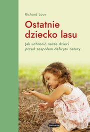 Ostatnie dziecko lasu, Louv Richard