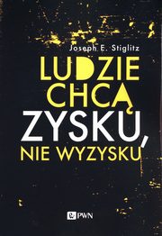 ksiazka tytu: Ludzie chc zysku, nie wyzysku autor: Stiglitz Joseph E.