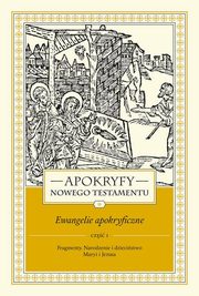 Apokryfy Nowego Testamentu Ewangelie apokryficzne Tom 1 Cz 1, Starowieyski Marek