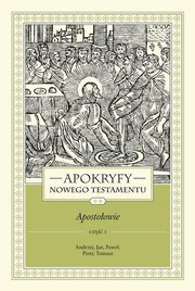 Apokryfy Nowego Testamentu Apostoowie. Tom 2 Cz 1, Starowieyski Marek