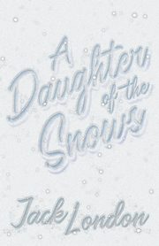 A Daughter of the Snows, London Jack