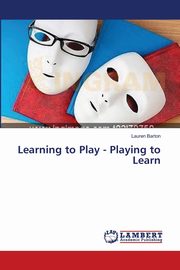 ksiazka tytu: Learning to Play - Playing to Learn autor: Barton Lauren