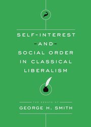 Self-Interest and Social Order in Classical Liberalism, Smith George H