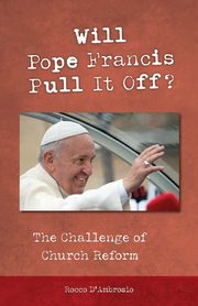 Will Pope Francis Pull It Off?, D'Ambrosio Rocco