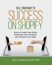 Sell Your Way to Success on Shopify, Scott Gini Graham