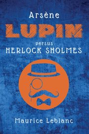 Ars?ne Lupin versus Herlock Sholmes, Leblanc Maurice