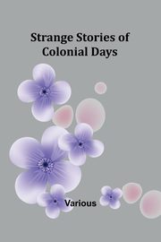 Strange Stories of Colonial Days, Various
