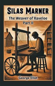 Silas Marner The Weaver of Raveloe Part II, Eliot George
