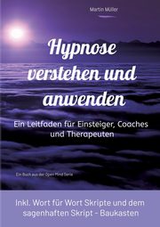 Hypnose verstehen und anwenden, Mller Martin