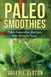 ksiazka tytu: Paleo Smoothies autor: Alston Valerie