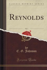 ksiazka tytu: Reynolds, Vol. 7 (Classic Reprint) autor: Johnson E. G.