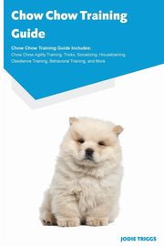 ksiazka tytu: Chow Chow Training Guide Chow Chow Training Guide Includes autor: Triggs Jodie