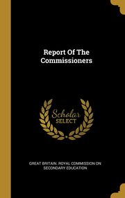 ksiazka tytu: Report Of The Commissioners autor: Great Britain. Royal Commission on Secon