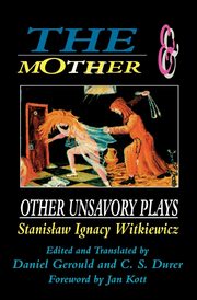 The Mother and Other Unsavory Plays, Witkiewicz Stanislaw Ignacy