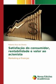 Satisfa?o do consumidor, rentabilidade e valor ao acionista, Otuzi de Oliveira Roberto