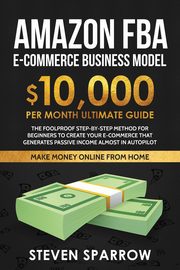 Amazon FBA Ecommerce Business Model, Sparrow Steven