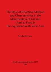 The Role of Chemical Markers and Chemometrics in the Identification of Grasses Used as Food in Pre-Agrarian South West Asia, Cave Michelle